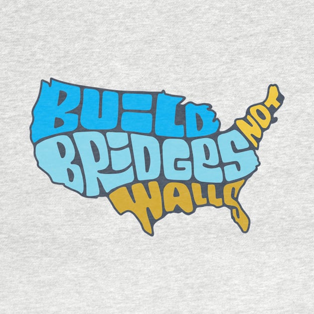 Build Bridges Not Walls by theprettyletters